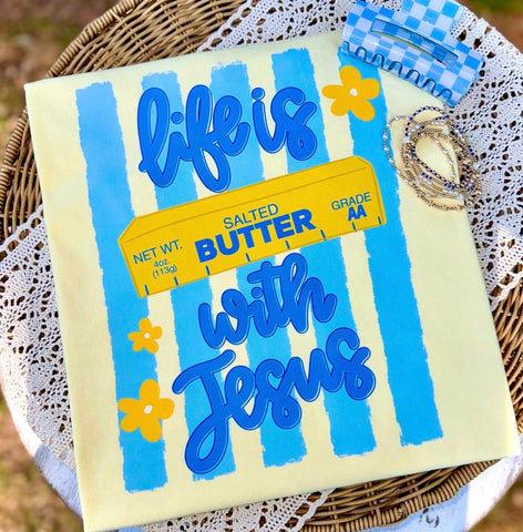 Life is Butter with Jesus Shirt