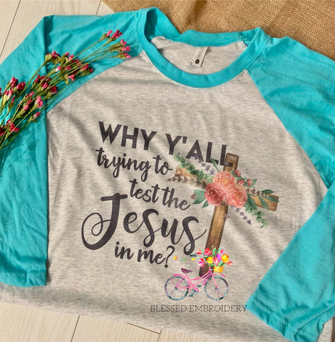 Why Y'all Trying to Test the Jesus in Me Raglan