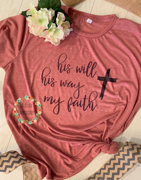 His Will, His Way, My Faith Sublimated Tee